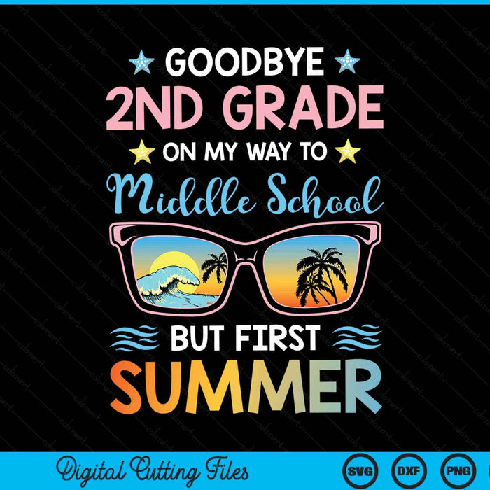 Goodbye 2nd Grade On My Way To Middle School But First Summer Graduation SVG PNG Digital Cutting Files