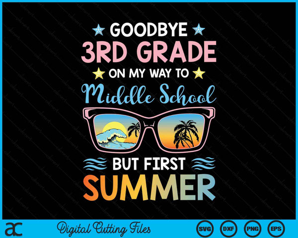 Goodbye 3rd Grade On My Way To Middle School But First Summer Graduation SVG PNG Digital Cutting Files