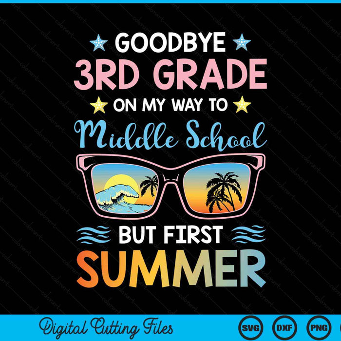 Goodbye 3rd Grade On My Way To Middle School But First Summer Graduation SVG PNG Digital Cutting Files