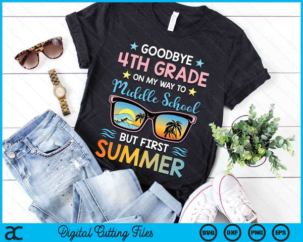 Goodbye 4th Grade On My Way To Middle School But First Summer Graduation SVG PNG Digital Cutting Files