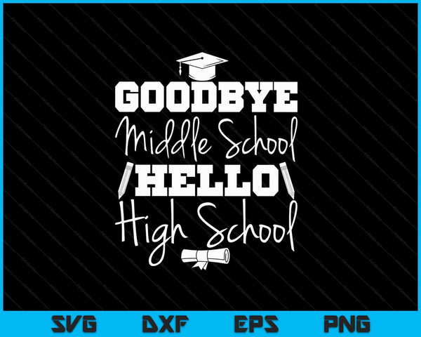 Goodbye Middle School Hello High School SVG PNG Cutting Printable Files