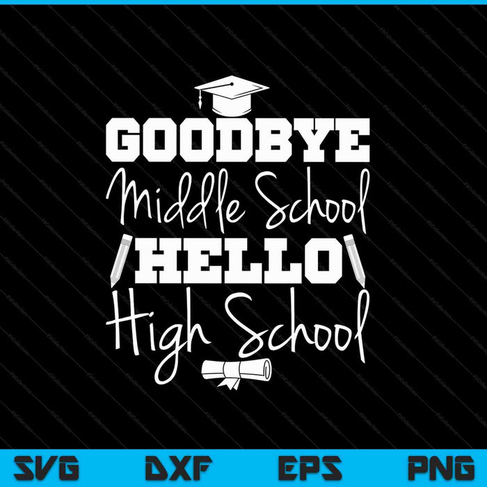 Goodbye Middle School Hello High School SVG PNG Cutting Printable Files