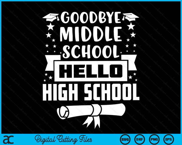 Goodbye Middle School Hello High School Graduation Gift SVG PNG Digital Cutting Files