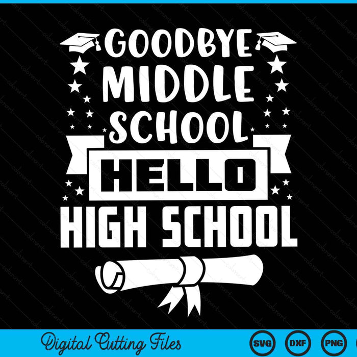 Goodbye Middle School Hello High School Graduation Gift SVG PNG Digital Cutting Files