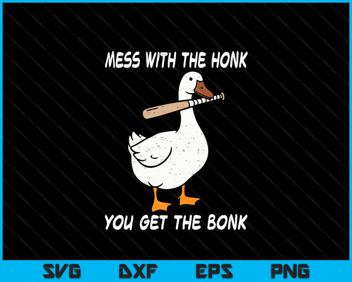 Goose Mess With Honk Get The Bonk Funny Meme SVG PNG Digital Printable Files