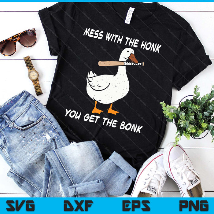 Goose Mess With Honk Get The Bonk Funny Meme SVG PNG Digital Printable Files