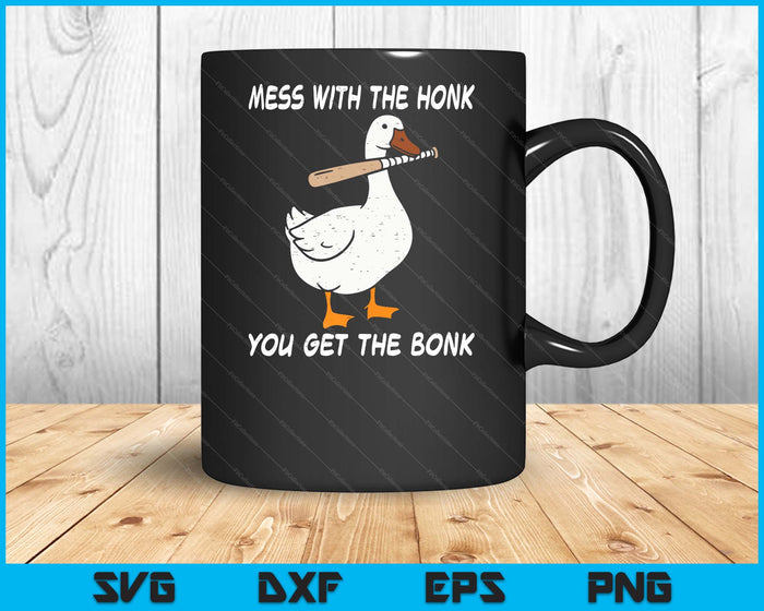 Goose Mess With Honk Get The Bonk Funny Meme SVG PNG Digital Printable Files