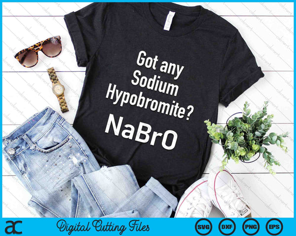 Got Any Sodium Hypobromide Chemistry Funny Science SVG PNG Digital Cutting Files
