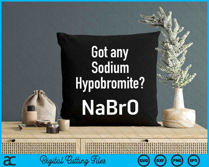 Got Any Sodium Hypobromide Chemistry Funny Science SVG PNG Digital Cutting Files