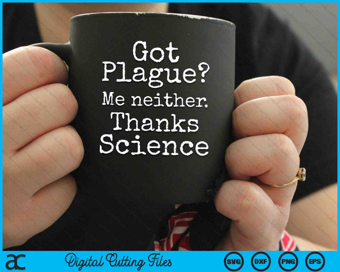 Got Plague Me Neither Thanks Science Funny Progress SVG PNG Digital Cutting Files