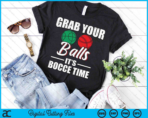 Grab Your Balls It's Bocce Time Team Ball Player Gift SVG PNG Digital Cutting Files