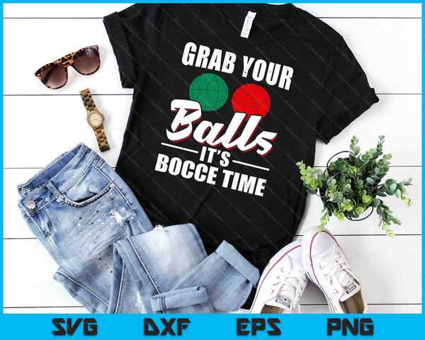Grab Your Balls It's Bocce Time Team Ball Player Funny Gift SVG PNG Digital Cutting Files