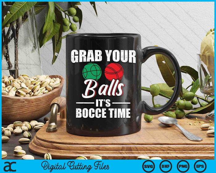 Grab Your Balls It's Bocce Time Team Ball Player Gift SVG PNG Digital Cutting Files