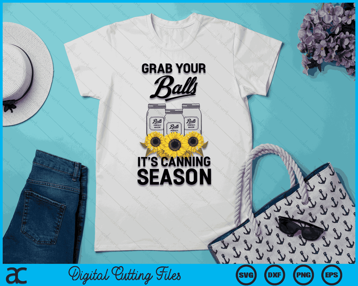 Grab Your Balls It’s Canning Season  SVG PNG Digital Cutting Files