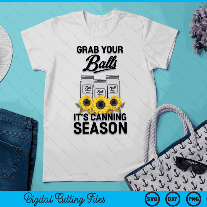 Grab Your Balls It’s Canning Season  SVG PNG Digital Cutting Files