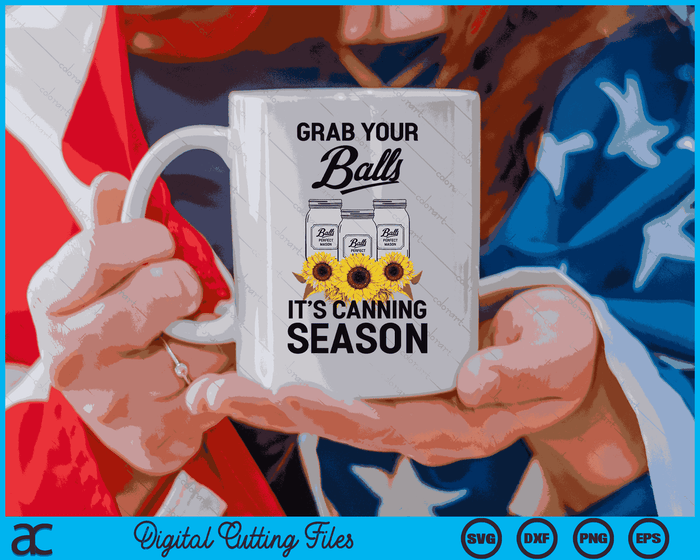 Grab Your Balls It’s Canning Season  SVG PNG Digital Cutting Files