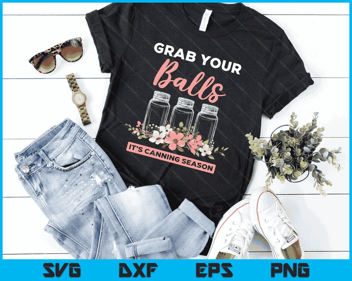 Grab Your Balls It's Canning Season Funny Saying Gag Joke SVG PNG Digital Cutting Files