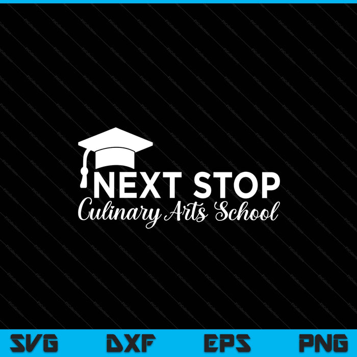 Graduation Future Chef Next Stop Culinary Arts School SVG PNG Digital Printable Files