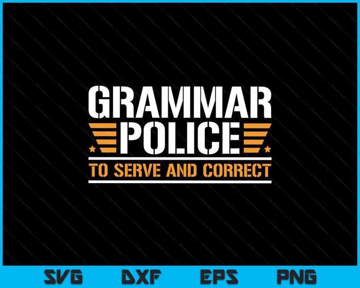Grammar Police To Serve And Correct, Teachers Grammar SVG PNG Digital Printable Files