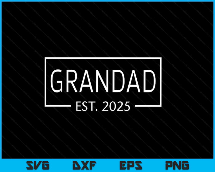 Grandad Est 2025 Promoted To Grandad 2025 Pregnancy Announcement SVG PNG Digital Printable Files