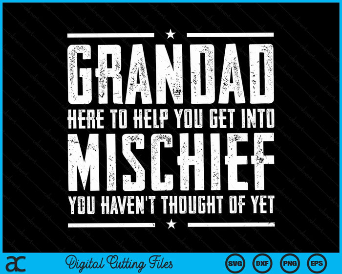 Grandad Here To Help You Get Into Mischief Birthday Gifts For Grandad SVG PNG Digital Cutting Files