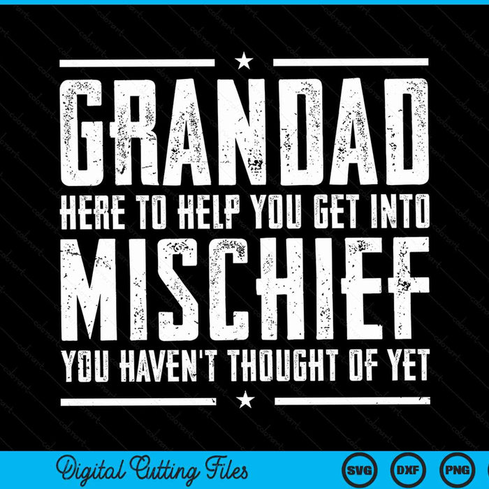 Grandad here to help you get into mischief birthday for grandad SVG cut file