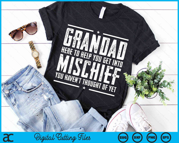 Grandad Here To Help You Get Into Mischief Birthday Gifts For Grandad SVG PNG Digital Cutting Files