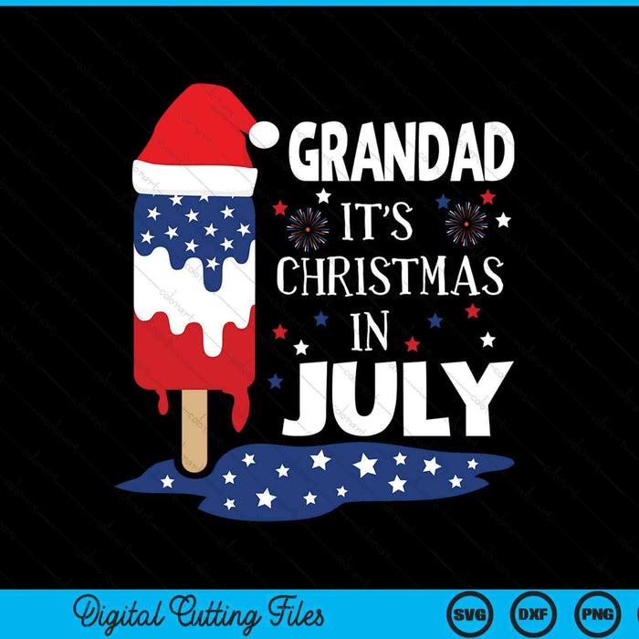 Grandad it's Christmas in July ice pops 4th of July SVG cut file