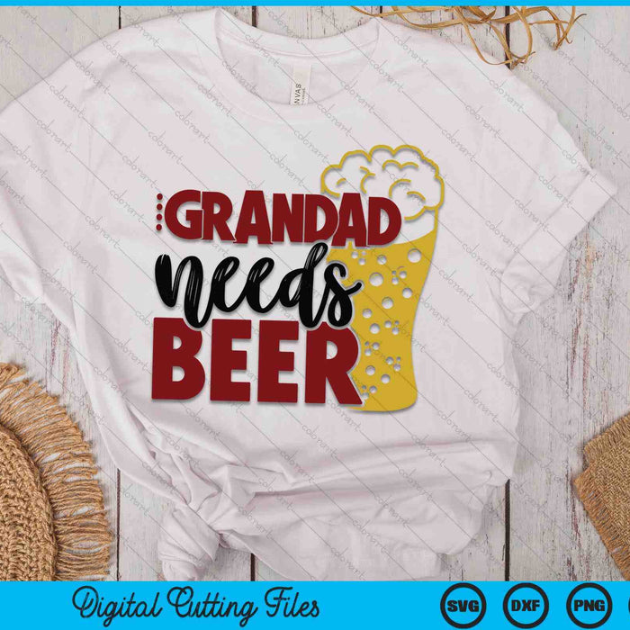 Grandad Needs Beer Father's Day SVG PNG Digital Cutting Files