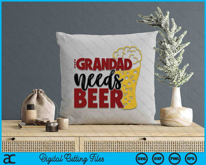 Grandad Needs Beer Father's Day SVG PNG Digital Cutting Files