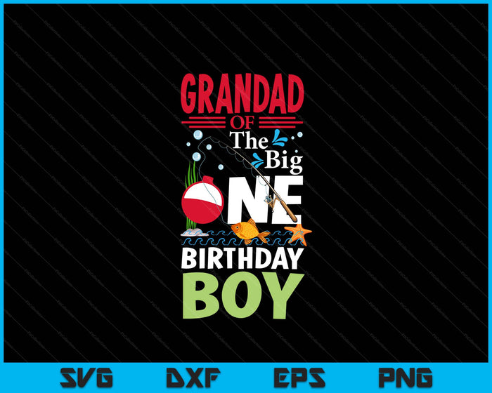 Grandad Of The Big One Birthday Boy Fishing 1st First Birthday SVG PNG Digital Printable Files
