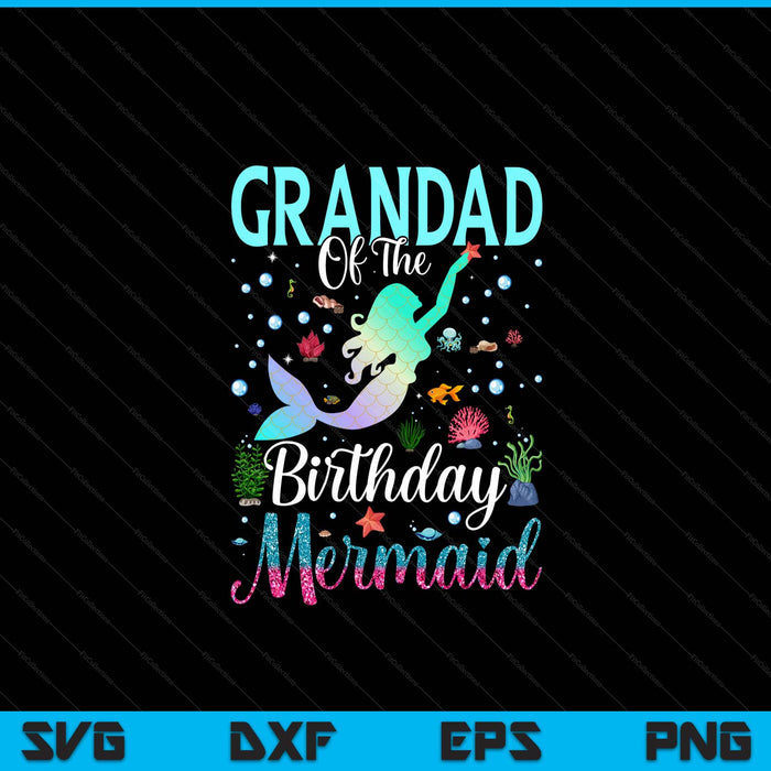 Grandad of the birthday mermaid matching family party SVG PNG cut file for Cricut