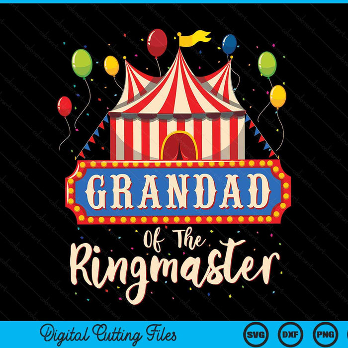 Grandad Of The Ringmaster Circus Themed Birthday Party SVG PNG Digital Cutting Files