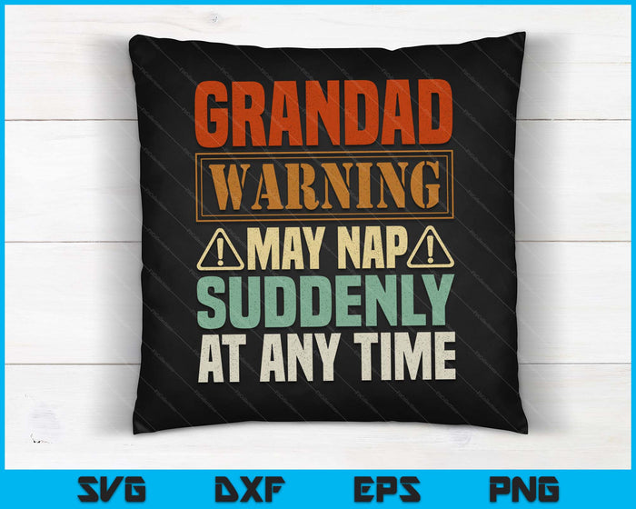 Grandad Warning May Nap Suddenly At Any Time Grandpa SVG PNG Digital Cutting Files