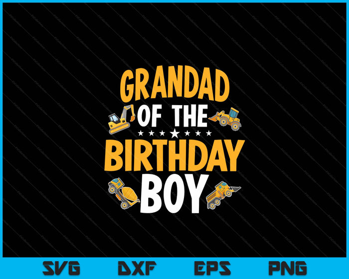 Grandad of the Birthday Boy Construction Worker Bday Party SVG PNG Digital Cutting Files