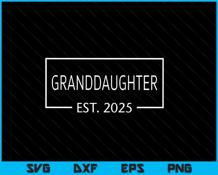 Granddaughter Est 2025 Promoted To Granddaughter 2025 Pregnancy Announcement SVG PNG Digital Printable Files