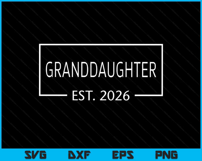 Granddaughter Est 2026 Promoted To Granddaughter 2026 Pregnancy Announcement SVG PNG Digital Printable Files