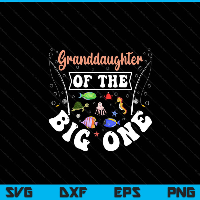 Granddaughter of the big one fishing birthday party celebration SVG cut file