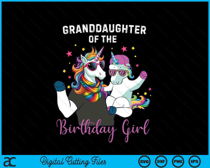 Granddaughter Of The Birthday Girl Unicorn Birthday Family SVG PNG Digital Cutting Files