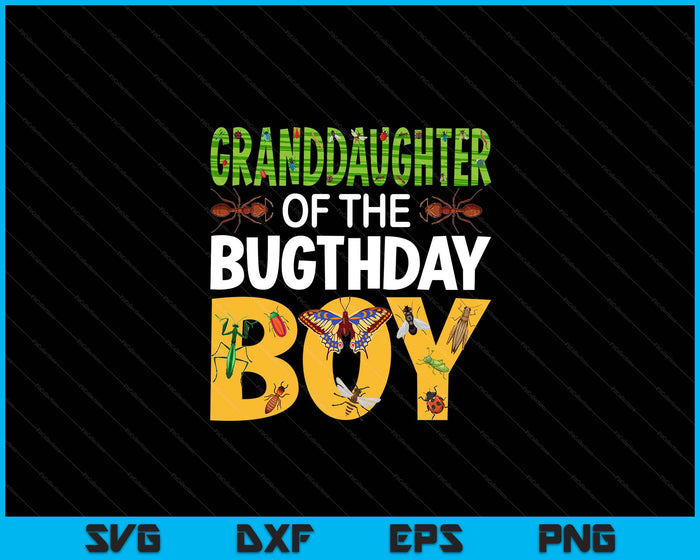 Granddaughter Of The Bugthday Boy Bug Themed Birthday Party Insects SVG PNG Digital Printable Files