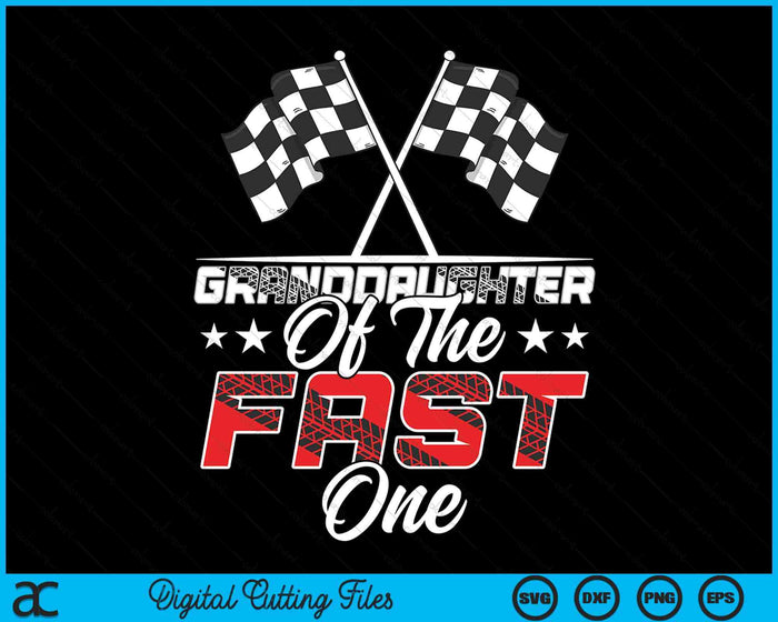 Granddaughter Of The Fast One First Birthday Racing Car Family SVG PNG Digital Printable Files