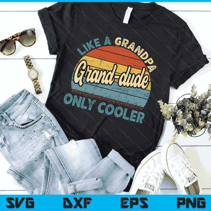 Grand dude Like A Grandpa Only Cooler Vintage Fathers Day SVG PNG Digital Cutting Files