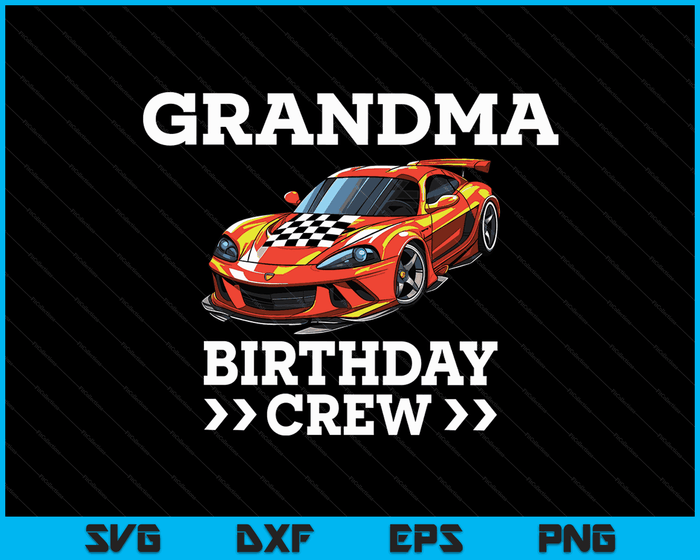 Grandma Birthday Crew Race Car Racing Car Driver SVG PNG Digital Cutting Files