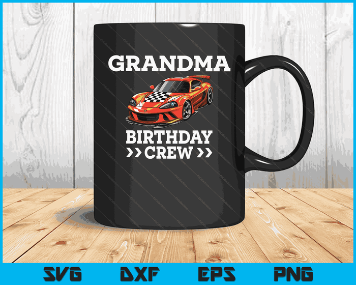 Grandma Birthday Crew Race Car Racing Car Driver SVG PNG Digital Cutting Files