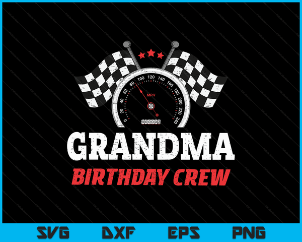 Grandma Birthday Crew Race Car Theme Party Racing Car Driver SVG PNG Digital Cutting Files