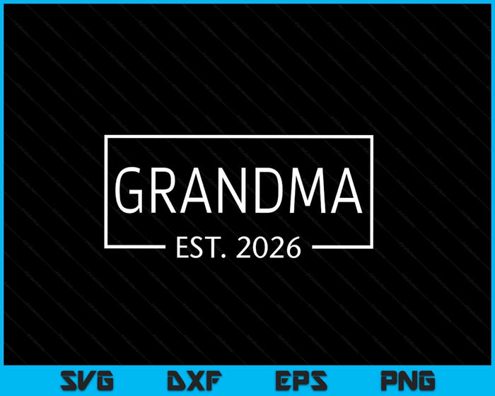 Grandma Est 2026 Promoted To Grandma 2026 Pregnancy Announcement SVG PNG Digital Printable Files