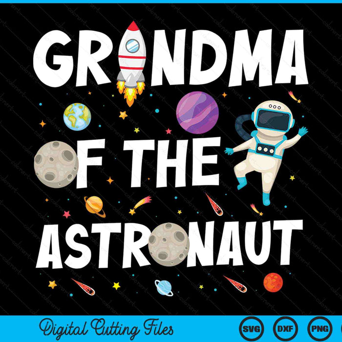 Grandma Of The Astronaut Space Theme Birthday Party SVG PNG Digital Cutting Files
