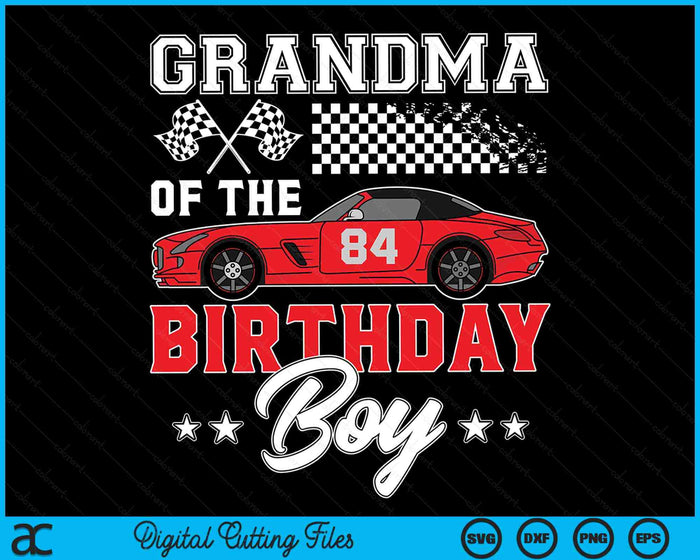 Grandma Of The Birthday Boy Race Car Racing Car Driver SVG PNG Digital Printable Files