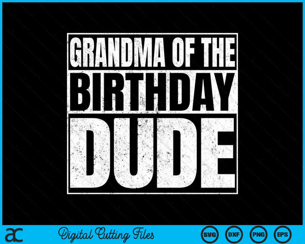 Grandma Of The Birthday Dude SVG PNG Cutting Printable Files