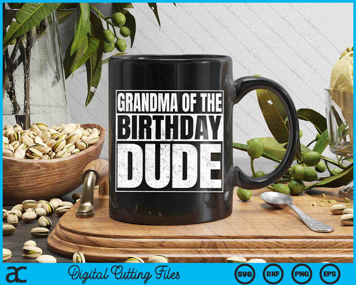 Grandma Of The Birthday Dude SVG PNG Cutting Printable Files